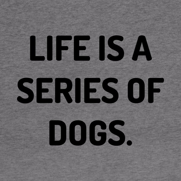 Life is a series of dogs by Word and Saying